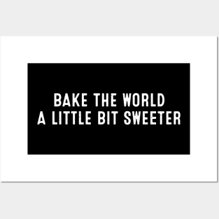 Bake the World a Little Bit Sweeter Posters and Art